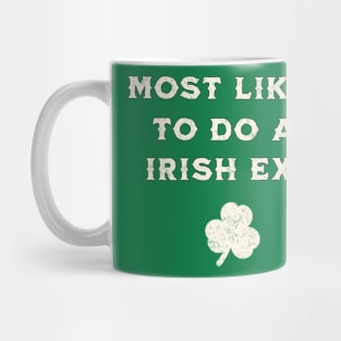 Most Likely To Do An Irish Exit St Patricks Day, Green Mug